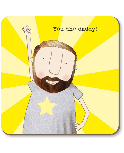 Rosie Made a Thing You The Daddy Coaster
