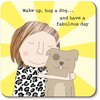 Rosie Made A Thing Hug A Dog Coaster